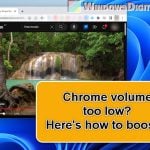 Chrome Volume Too Low on Windows 11, Android or Mac