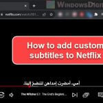 How to Add Custom Subtitles to Netflix