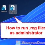 How to Run Reg Files as Administrator in Windows 11