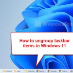 How to ungroup taskbar items in Windows 11