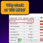 NVIDIA GPU Stuck at 139 MHz Even When Gaming, Why?