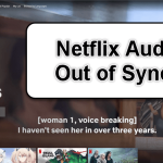 Netflix Audio and Video Out of Sync