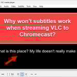 Subtitles Not Showing When Casting VLC to Chromecast