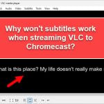 Subtitles Not Showing When Casting VLC to Chromecast