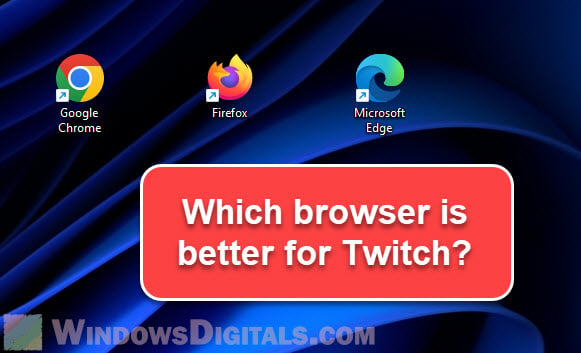 Which browser is better for Twitch, Chrome or Firefox
