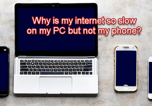 Why is My Internet So Slow on My PC but Not My Phone